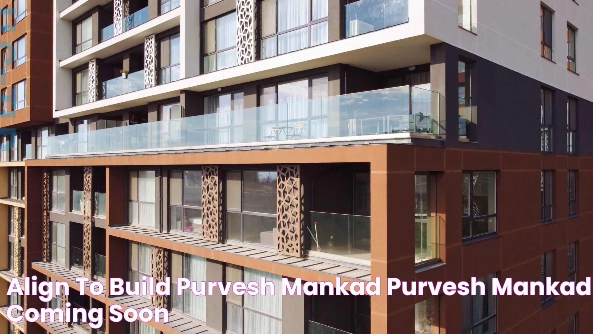 Align to Build Purvesh Mankad, Purvesh Mankad, Coming Soon