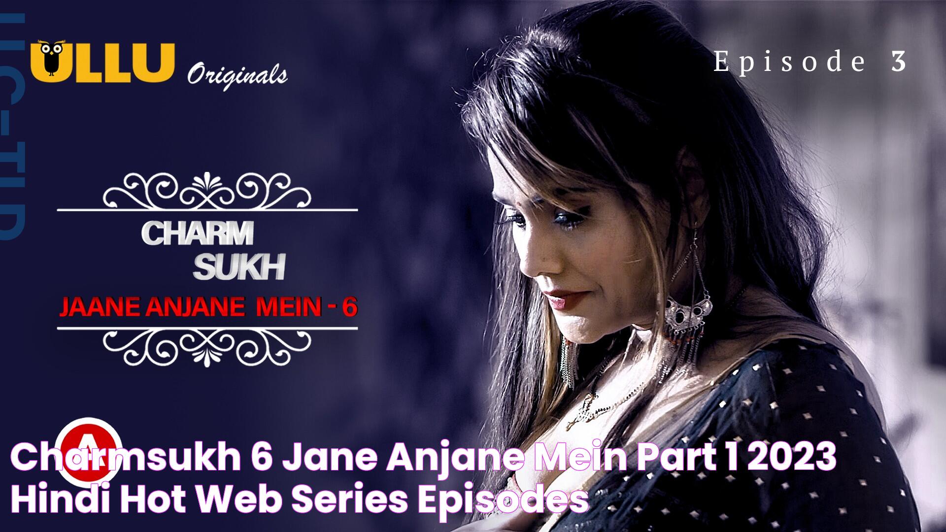 Charmsukh 6 Jane Anjane Mein Part 1 2023 Hindi Hot Web Series Episodes