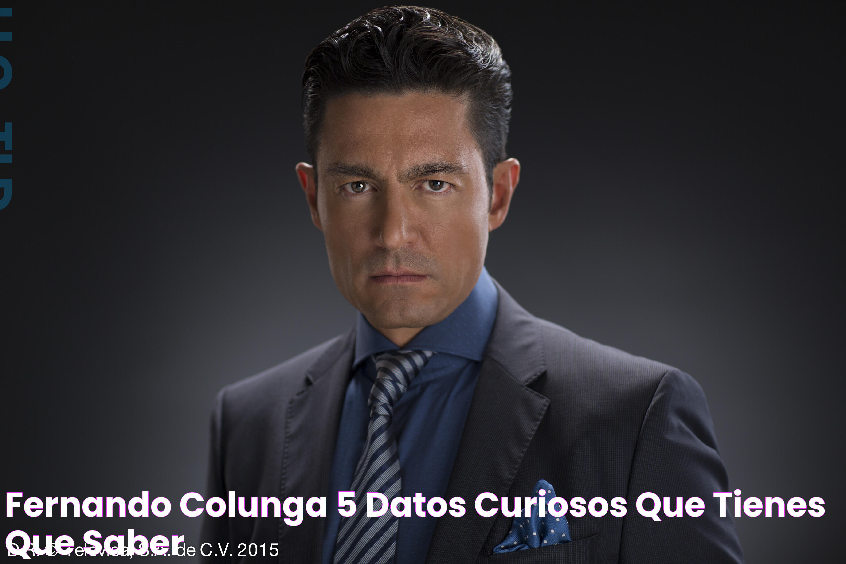 Fernando Colunga 5 Datos Curiosos que Tienes que Saber