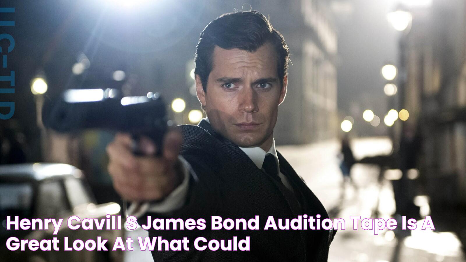 Henry Cavill's James Bond Audition Tape Is a Great Look at What Could