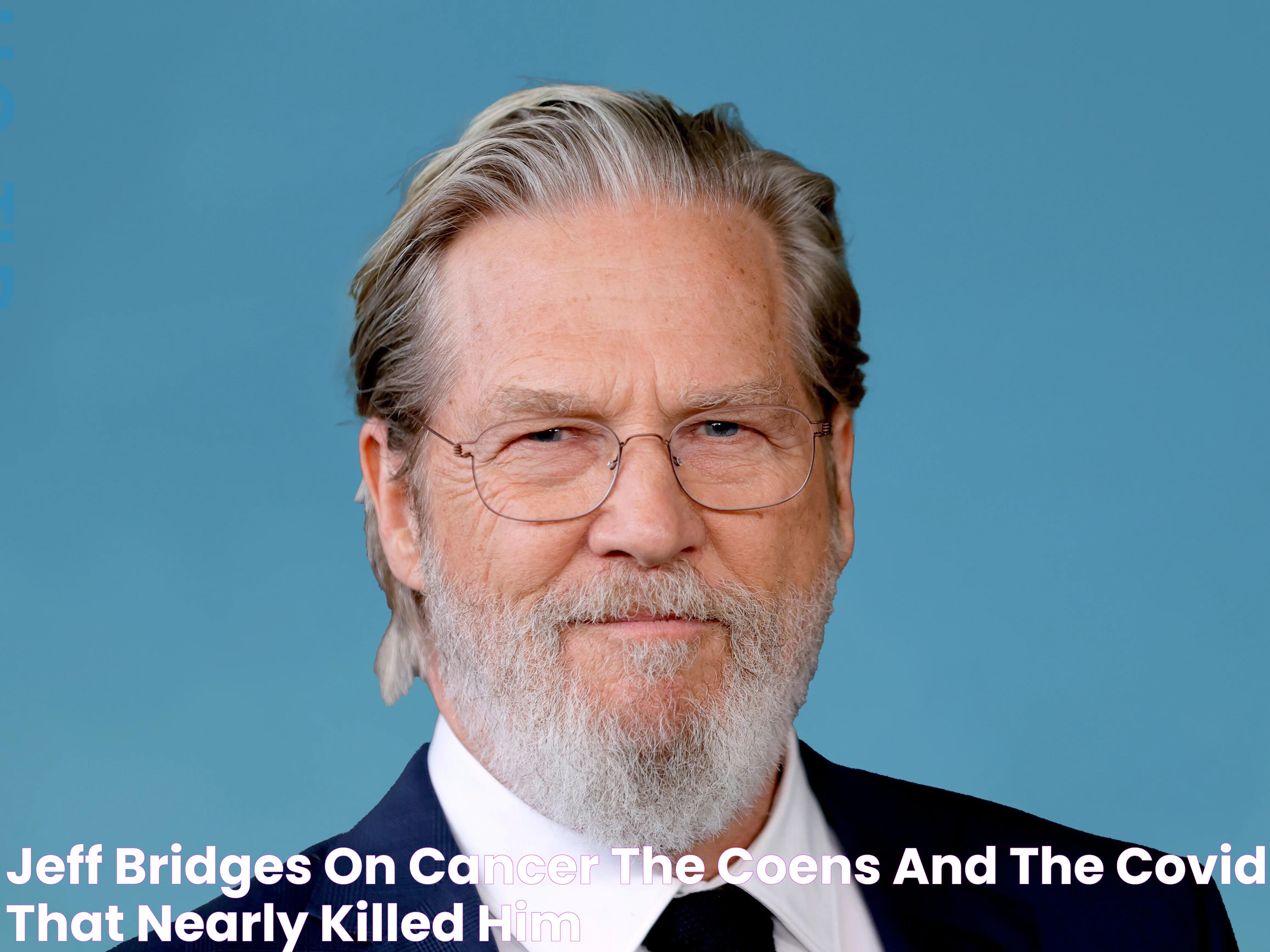 Jeff Bridges on cancer, the Coens, and the Covid that nearly killed him