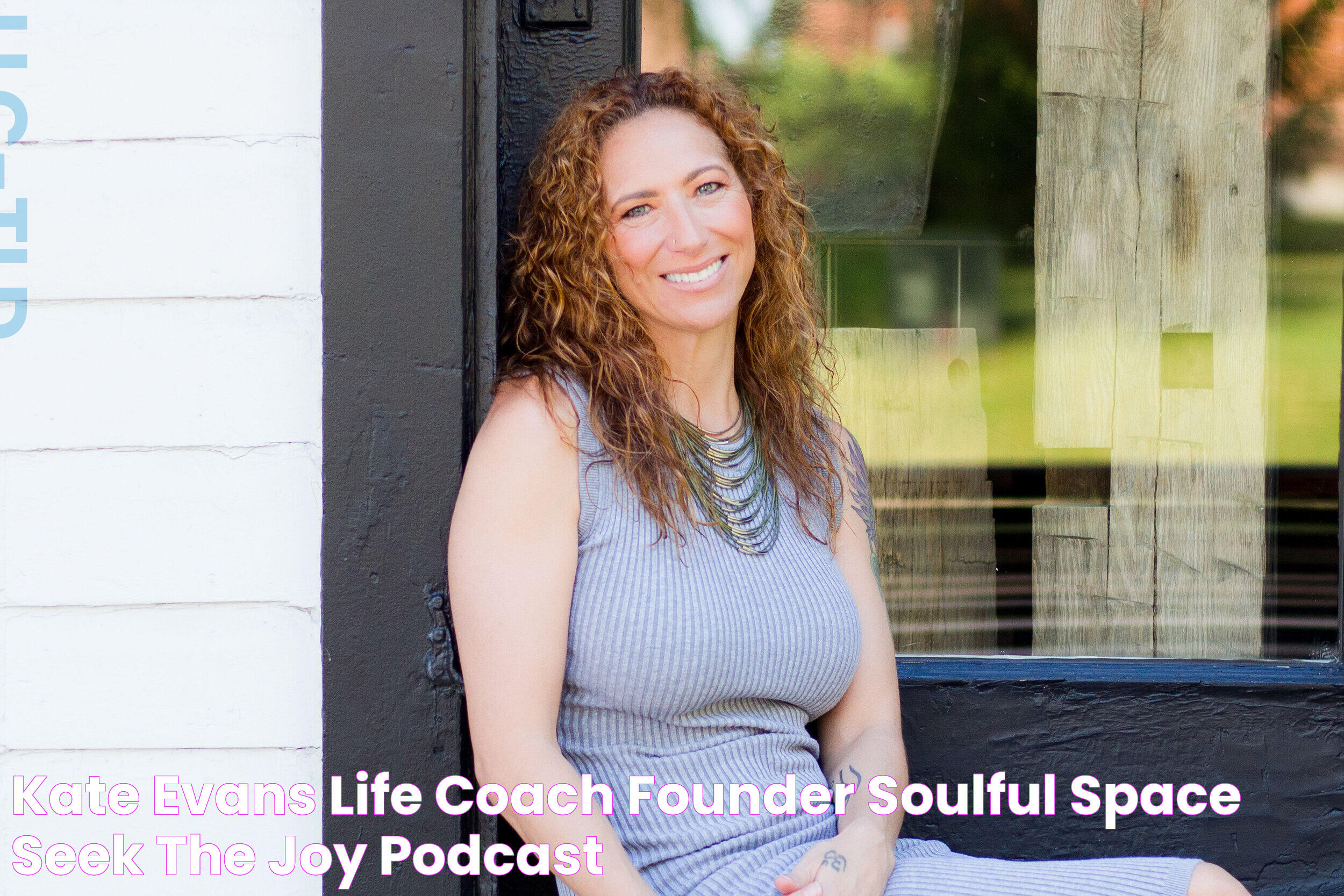 Kate Evans Life Coach & Founder, Soulful Space — Seek The Joy Podcast