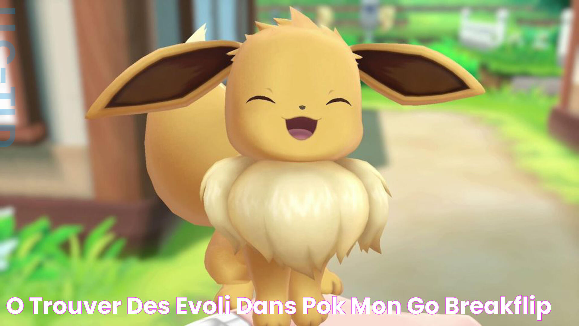 Où trouver des Evoli dans Pokémon Go ? Breakflip