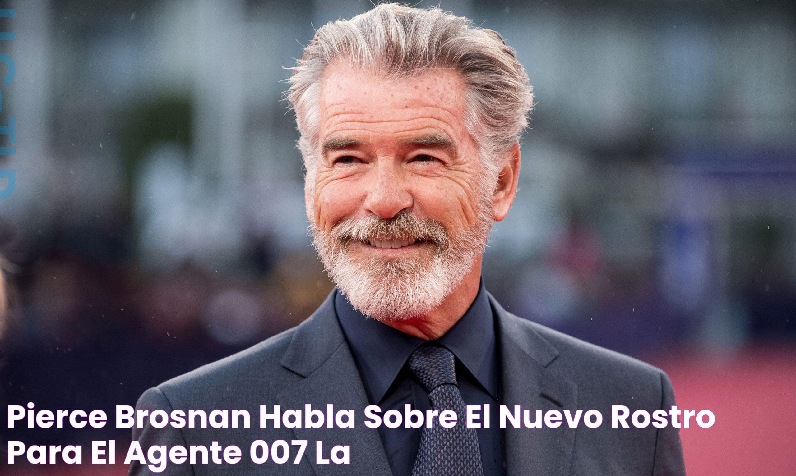 Pierce Brosnan habla sobre el nuevo rostro para el agente 007 La