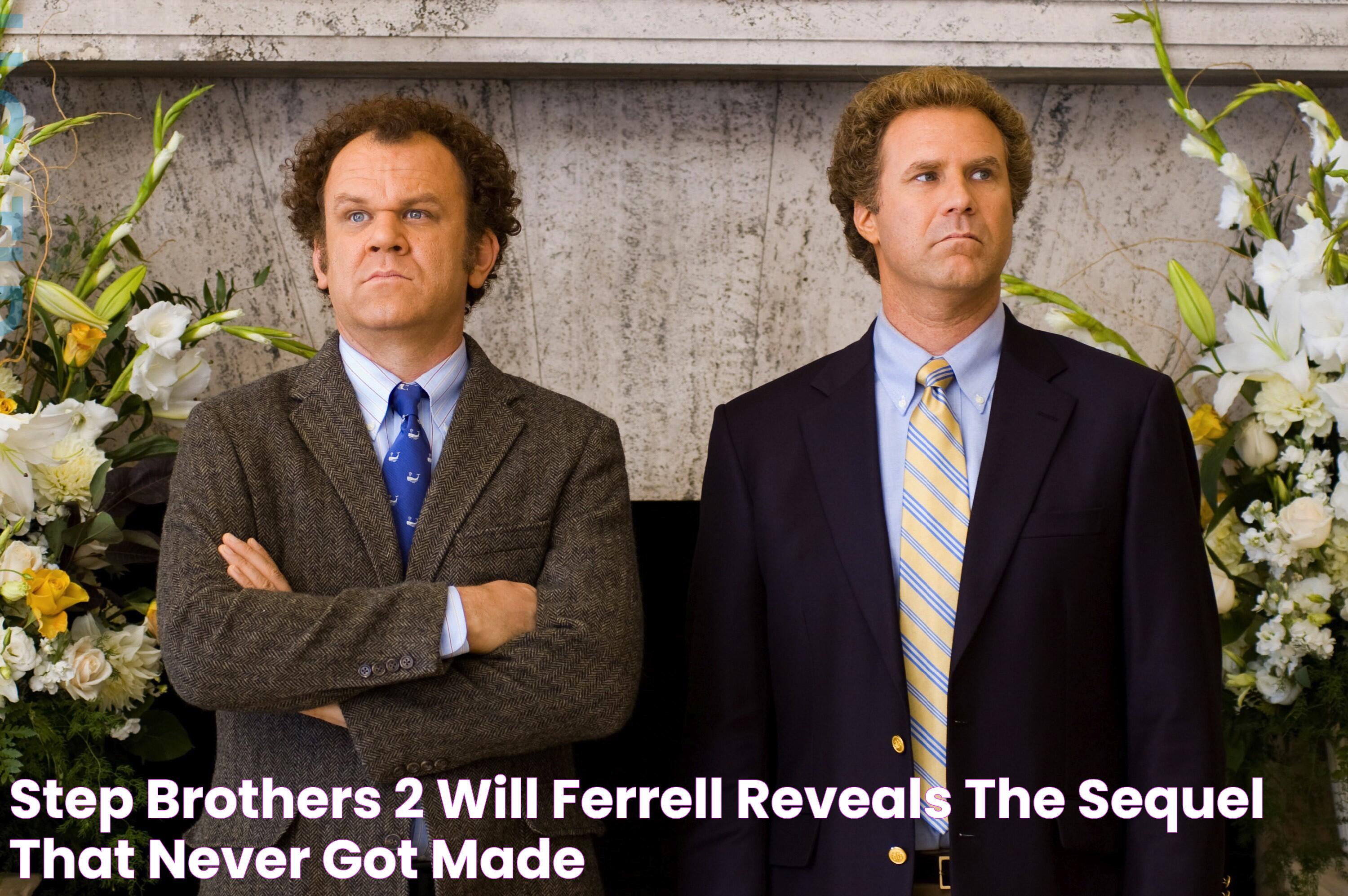 Step Brothers 2 Will Ferrell Reveals the Sequel That Never Got Made