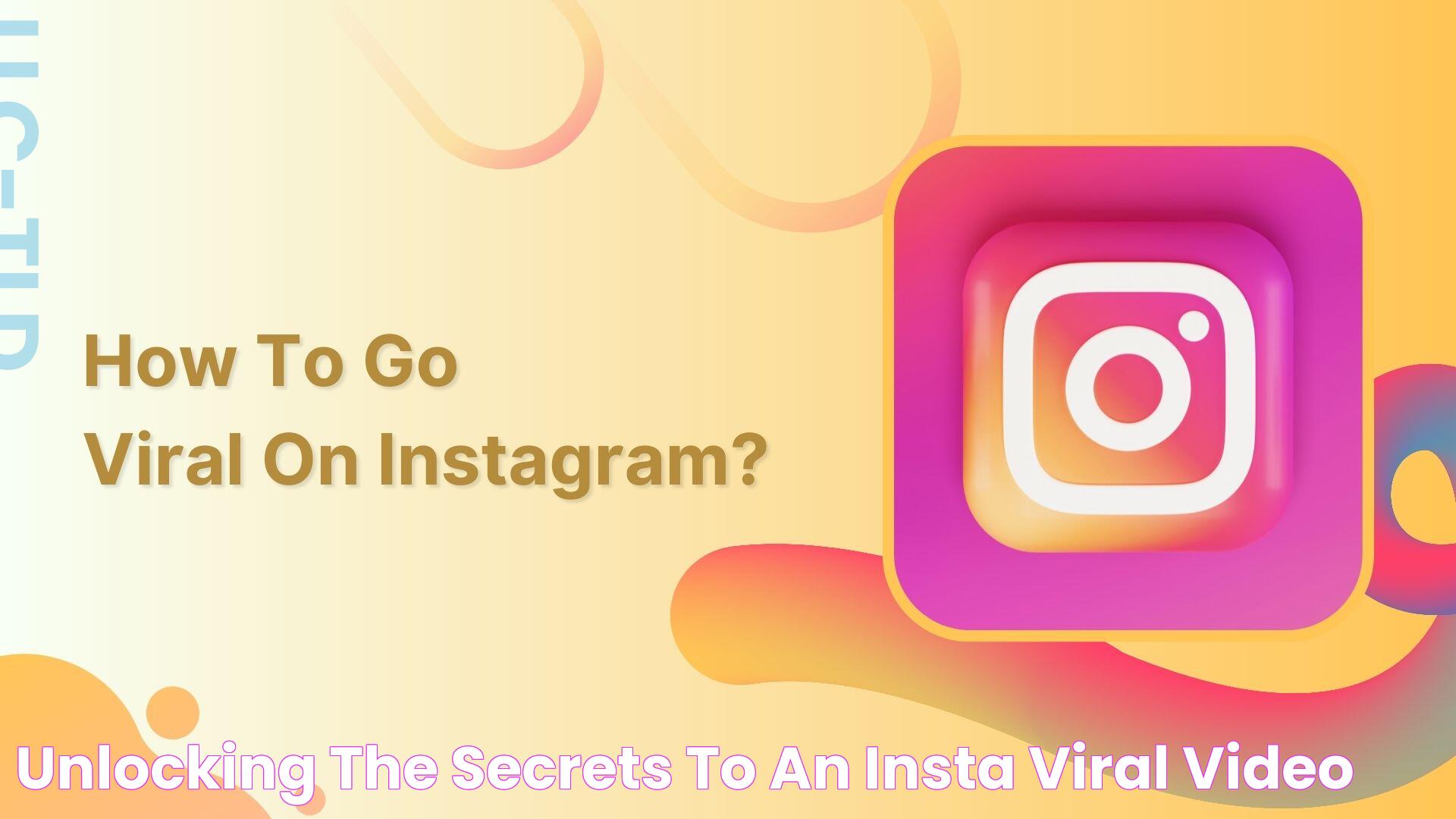 Unlocking The Secrets To An Insta Viral Video