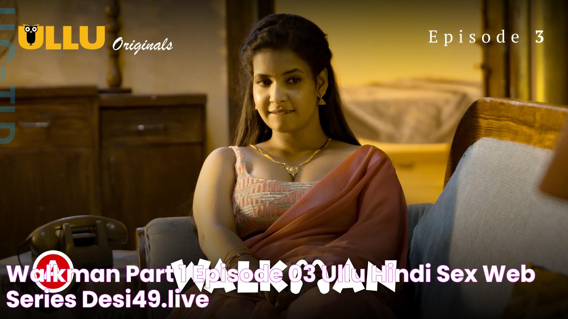 Walkman Part 1 Episode 03 Ullu hindi sex web series Desi49.live