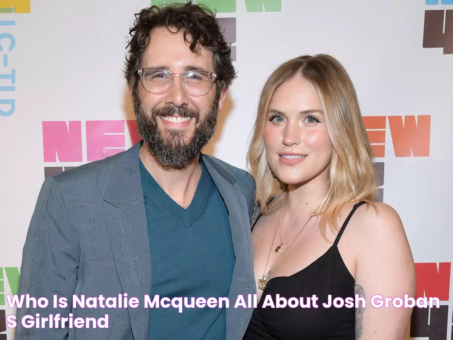 Who Is Natalie McQueen? All About Josh Groban's Girlfriend