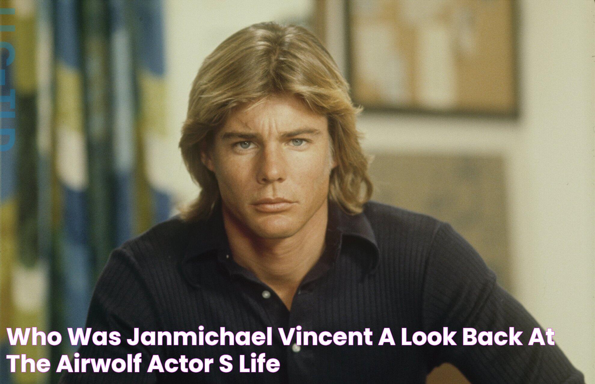 Who was JanMichael Vincent? A look back at the Airwolf actor's life