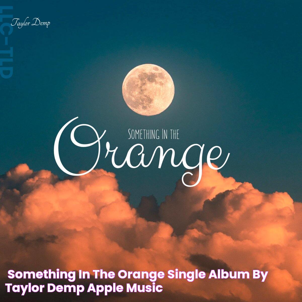 ‎Something in the Orange Single Album by Taylor Demp Apple Music