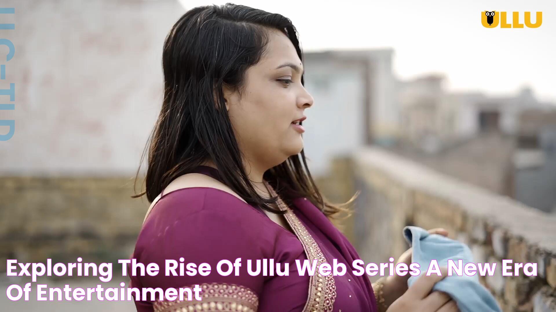 Exploring The Rise Of Ullu Web Series A New Era Of Entertainment