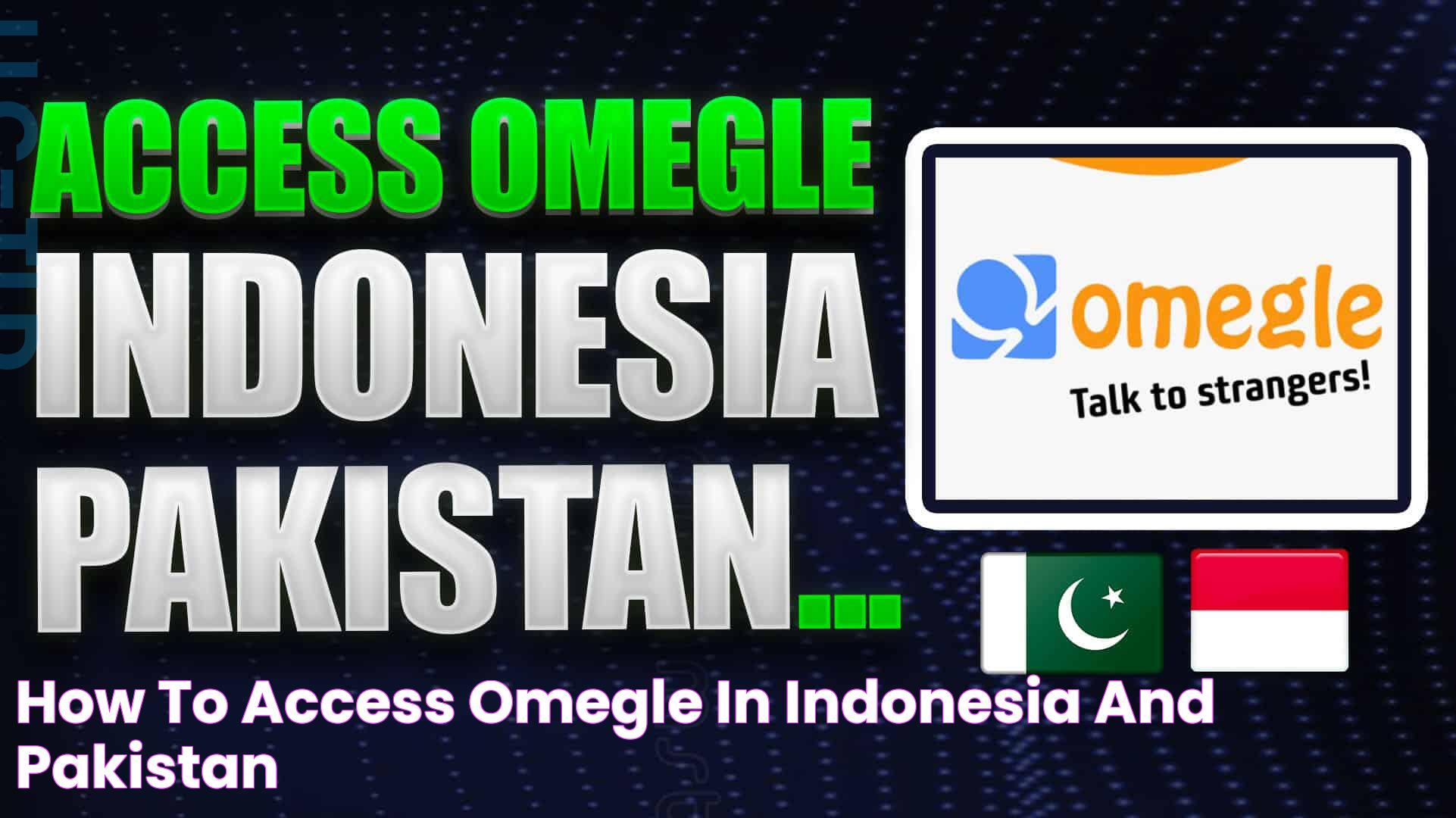 How to Access Omegle in Indonesia and Pakistan?