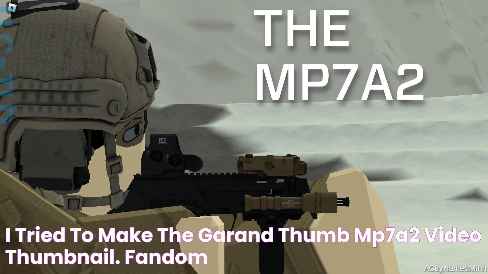 I tried to make the Garand Thumb MP7A2 video thumbnail. Fandom