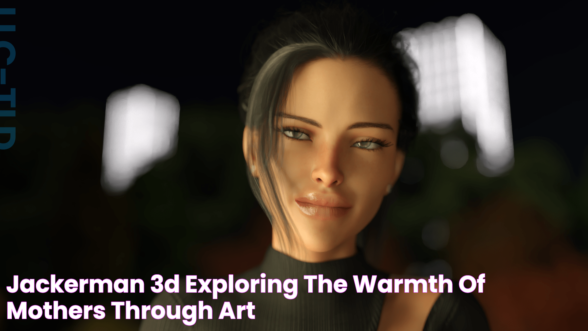 Jackerman 3D Exploring The Warmth Of Mothers Through Art