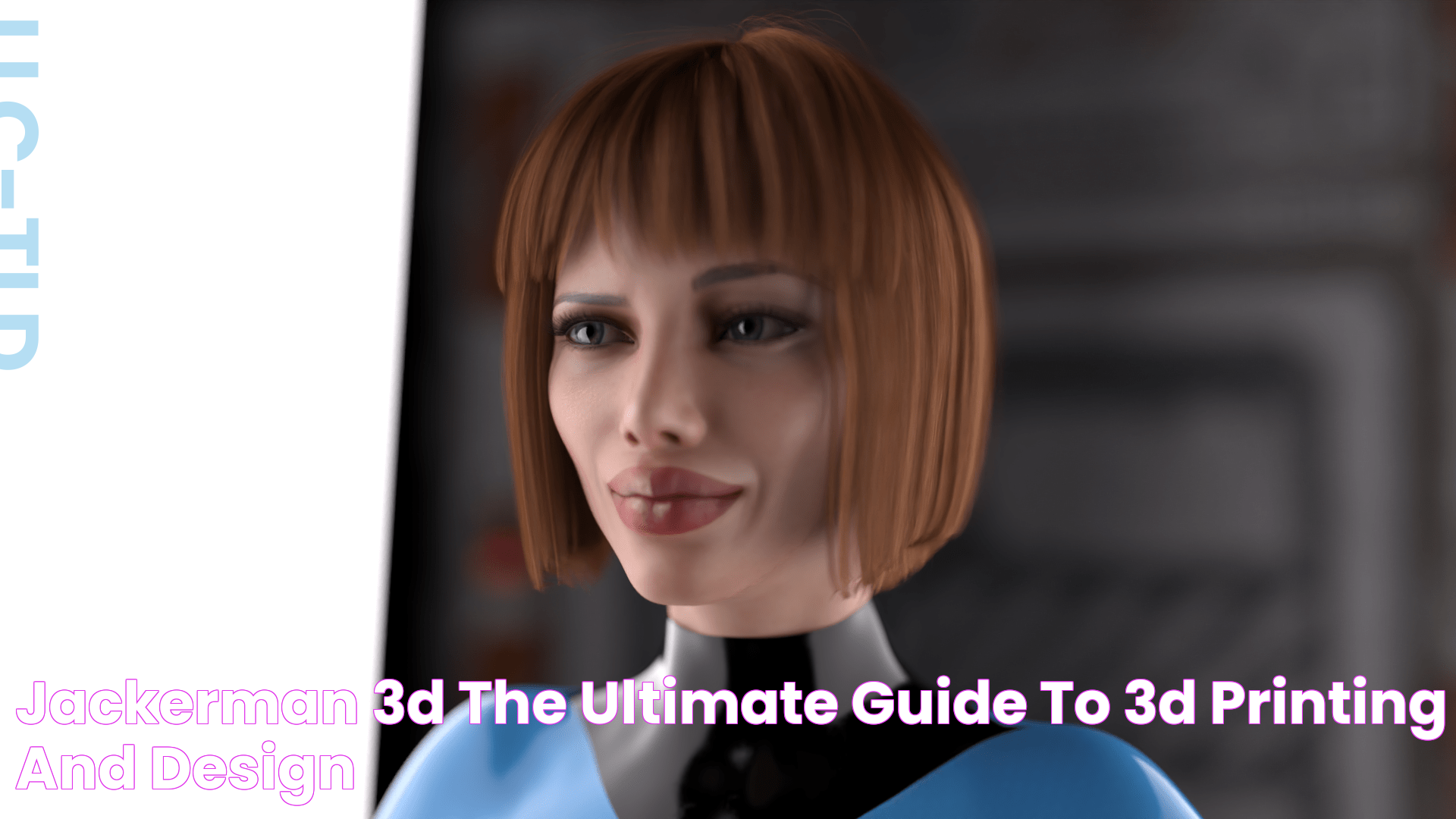 Jackerman 3D The Ultimate Guide To 3D Printing And Design