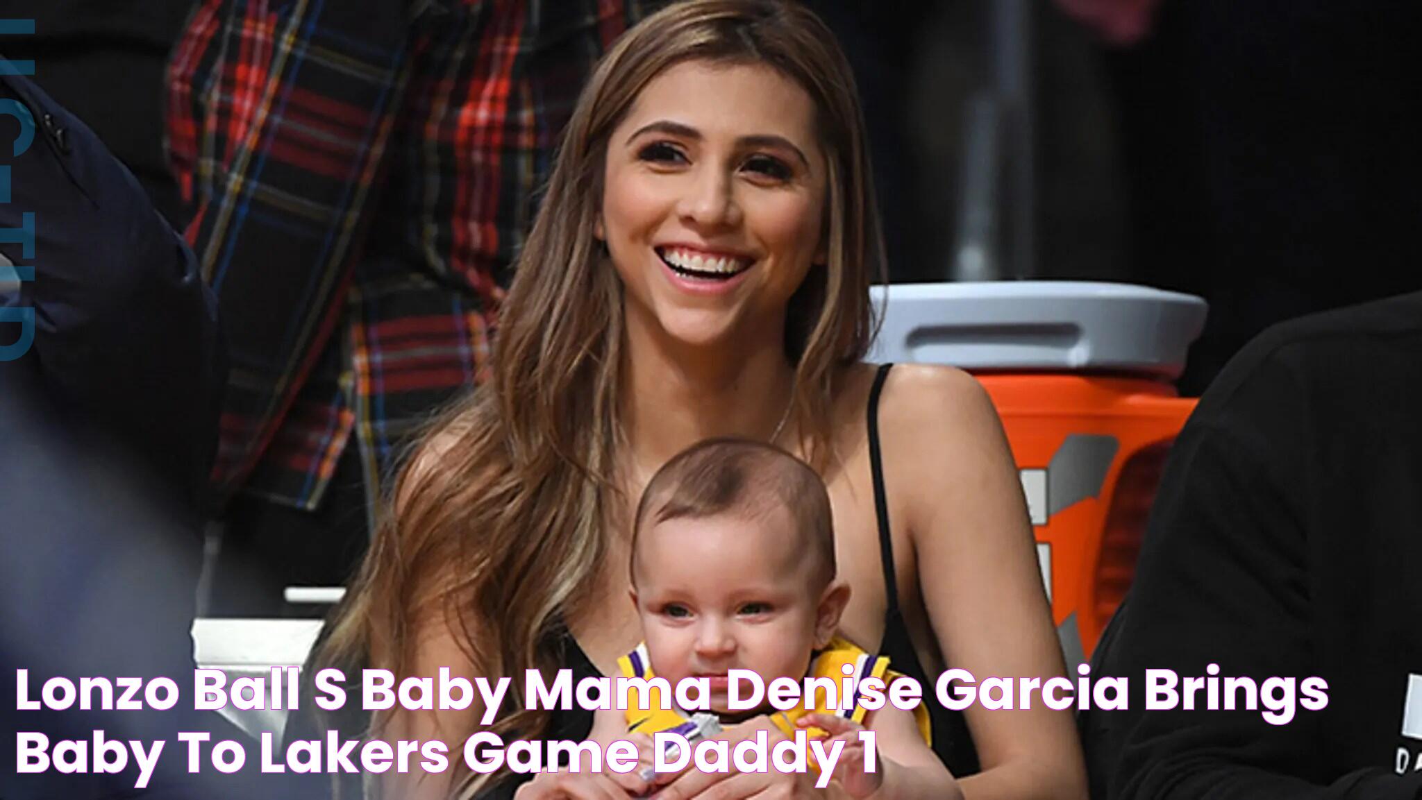 Lonzo Ball's Baby Mama Denise Garcia Brings Baby to Lakers Game, Daddy