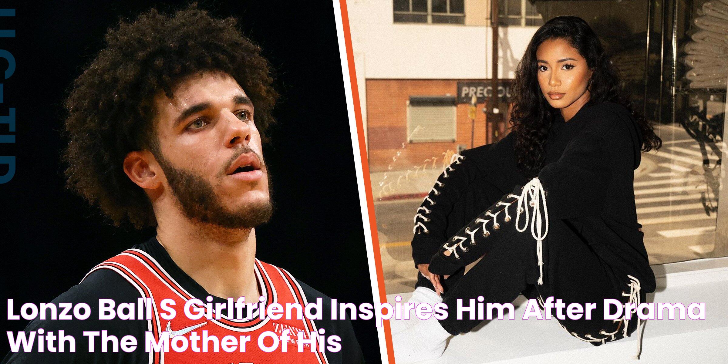 Lonzo Ball's Girlfriend Inspires Him after Drama with the Mother of His