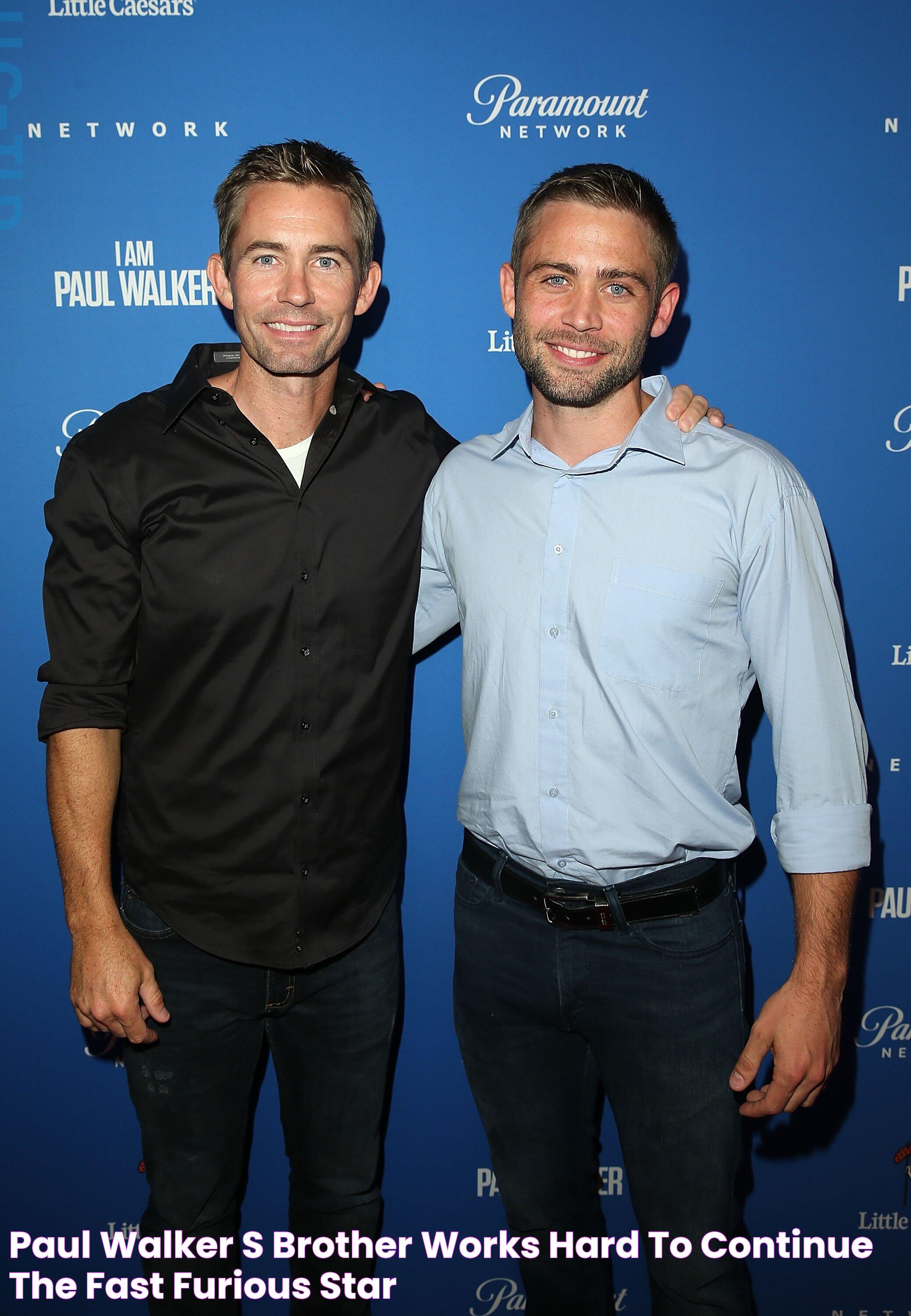 Paul Walker’s Brother Works Hard to Continue the 'Fast & Furious Star