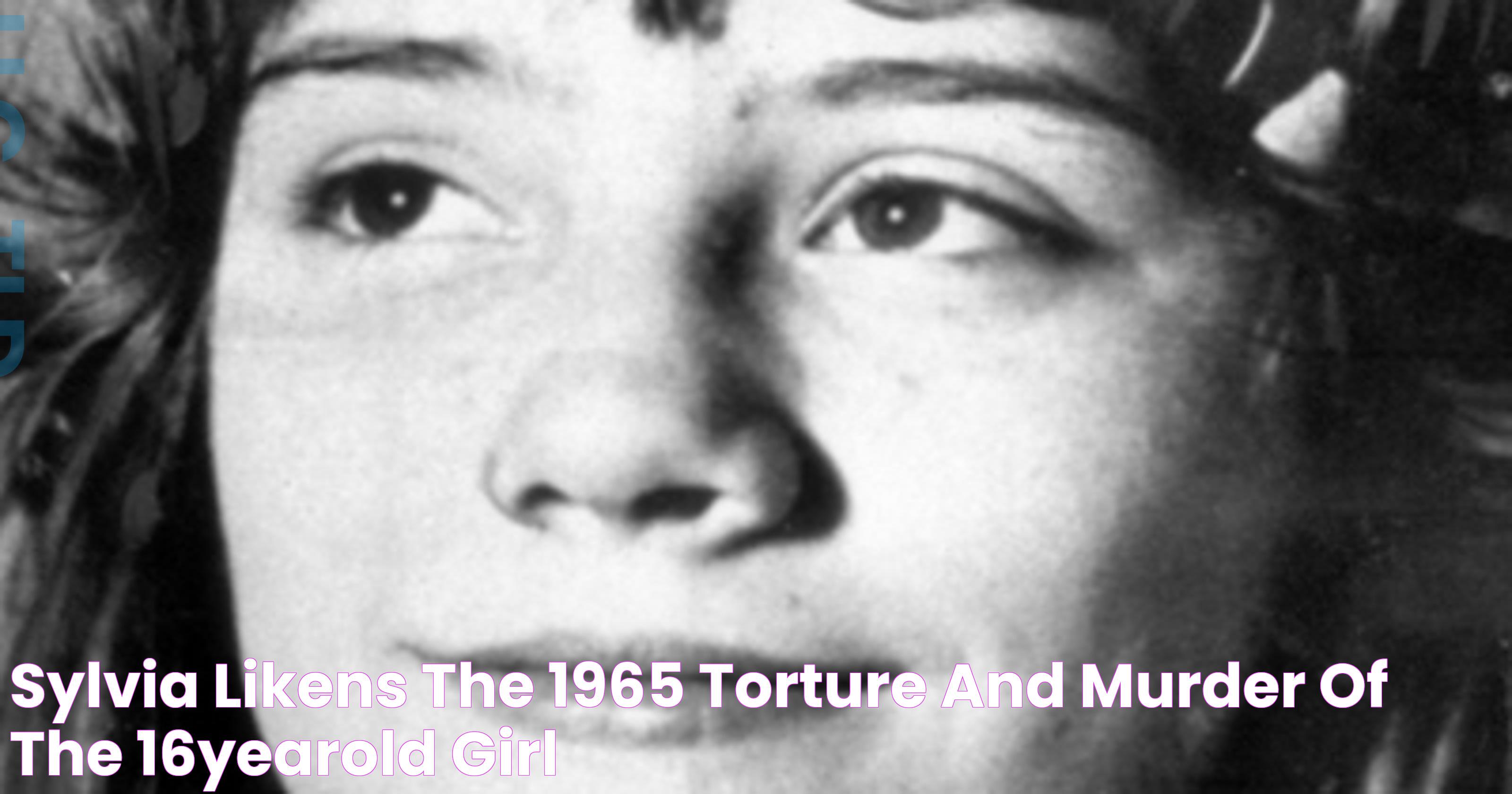 Sylvia Likens The 1965 torture and murder of the 16yearold girl