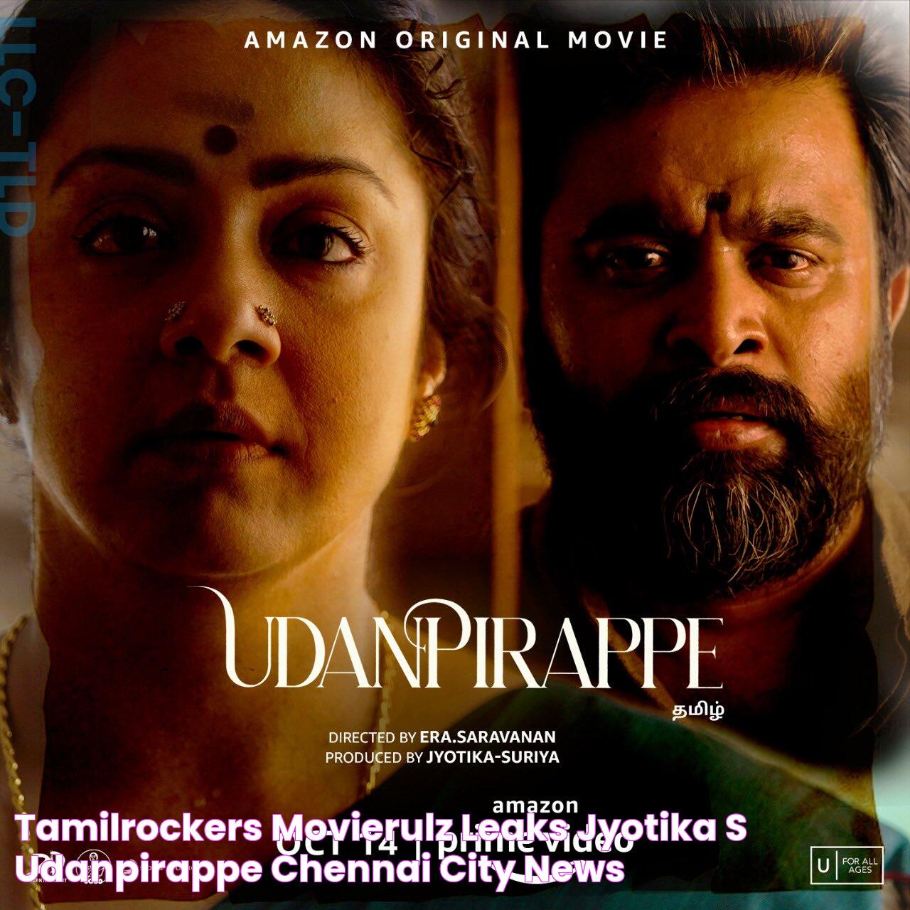 Tamilrockers, Movierulz Leaks Jyotika's Udanpirappe Chennai City News