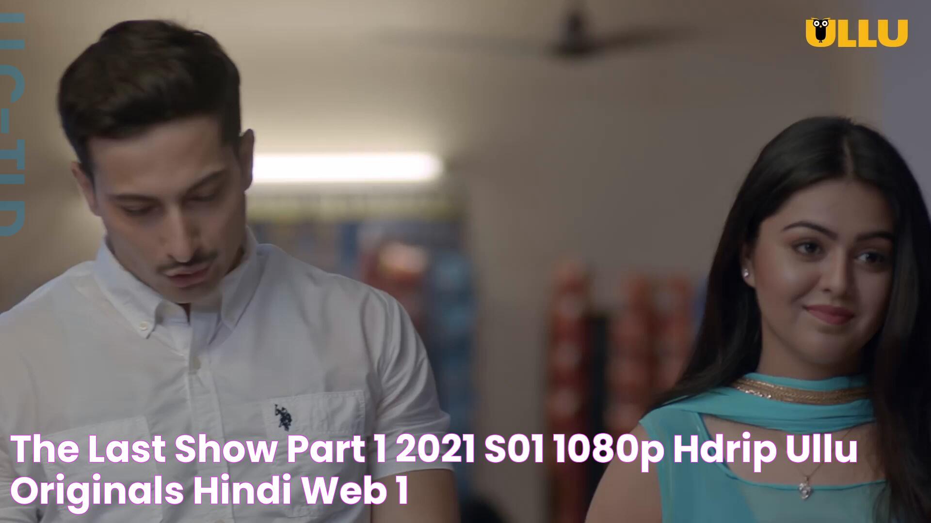 The Last Show Part 1 (2021) S01 1080p HDRip Ullu Originals Hindi Web