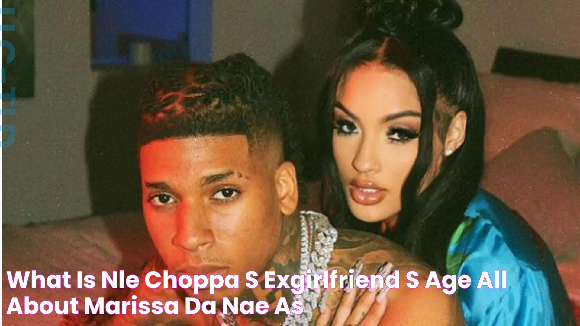 What is NLE Choppa's exgirlfriend's age? All about Marissa Da'Nae as