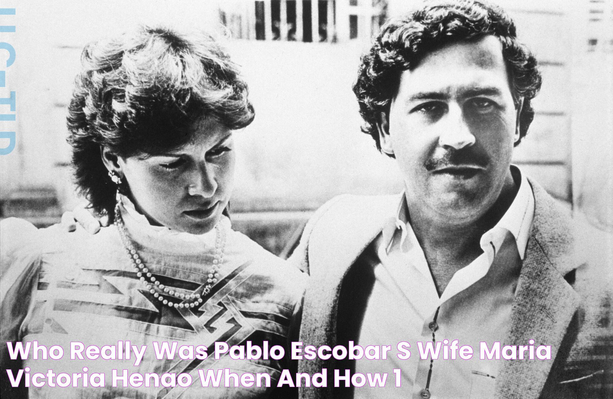 Who really was Pablo Escobar's wife, Maria Victoria Henao? When and how