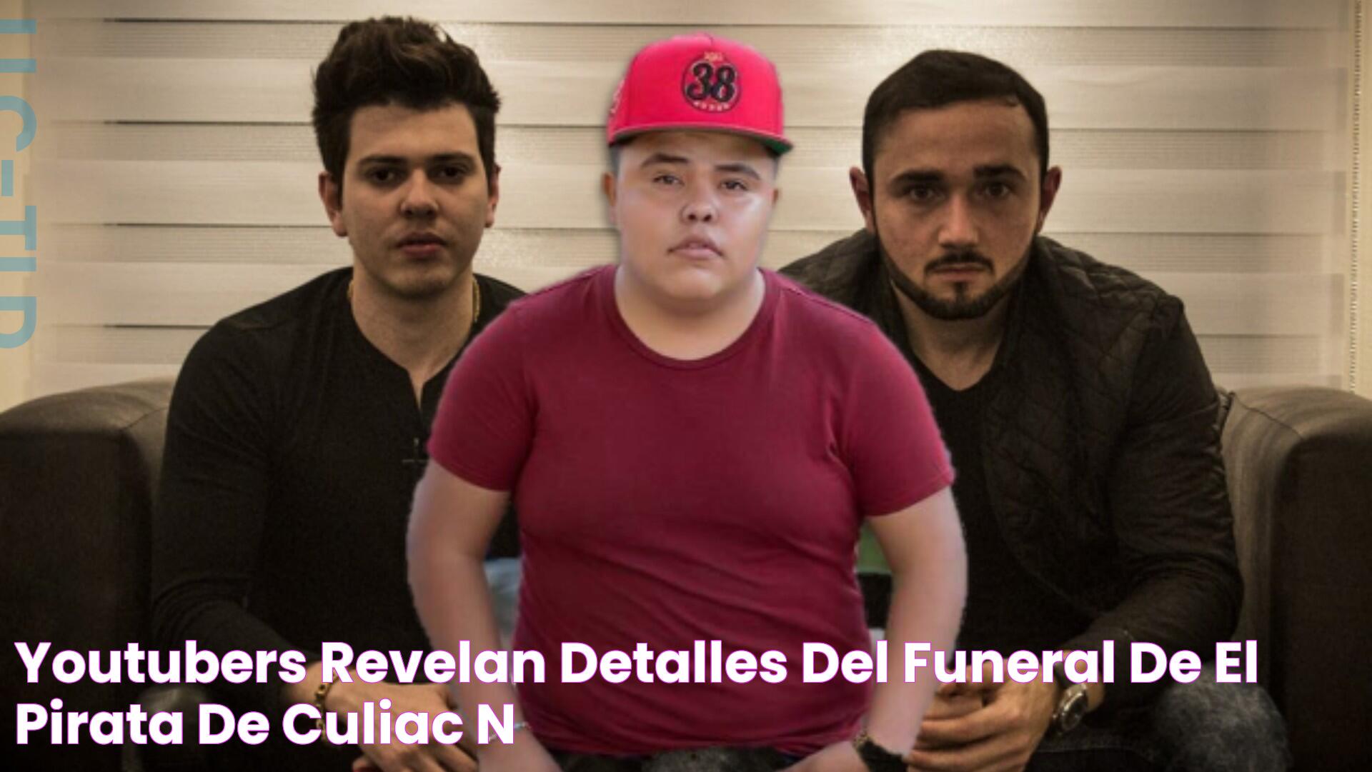 Youtubers revelan detalles del funeral de 'El Pirata de Culiacán