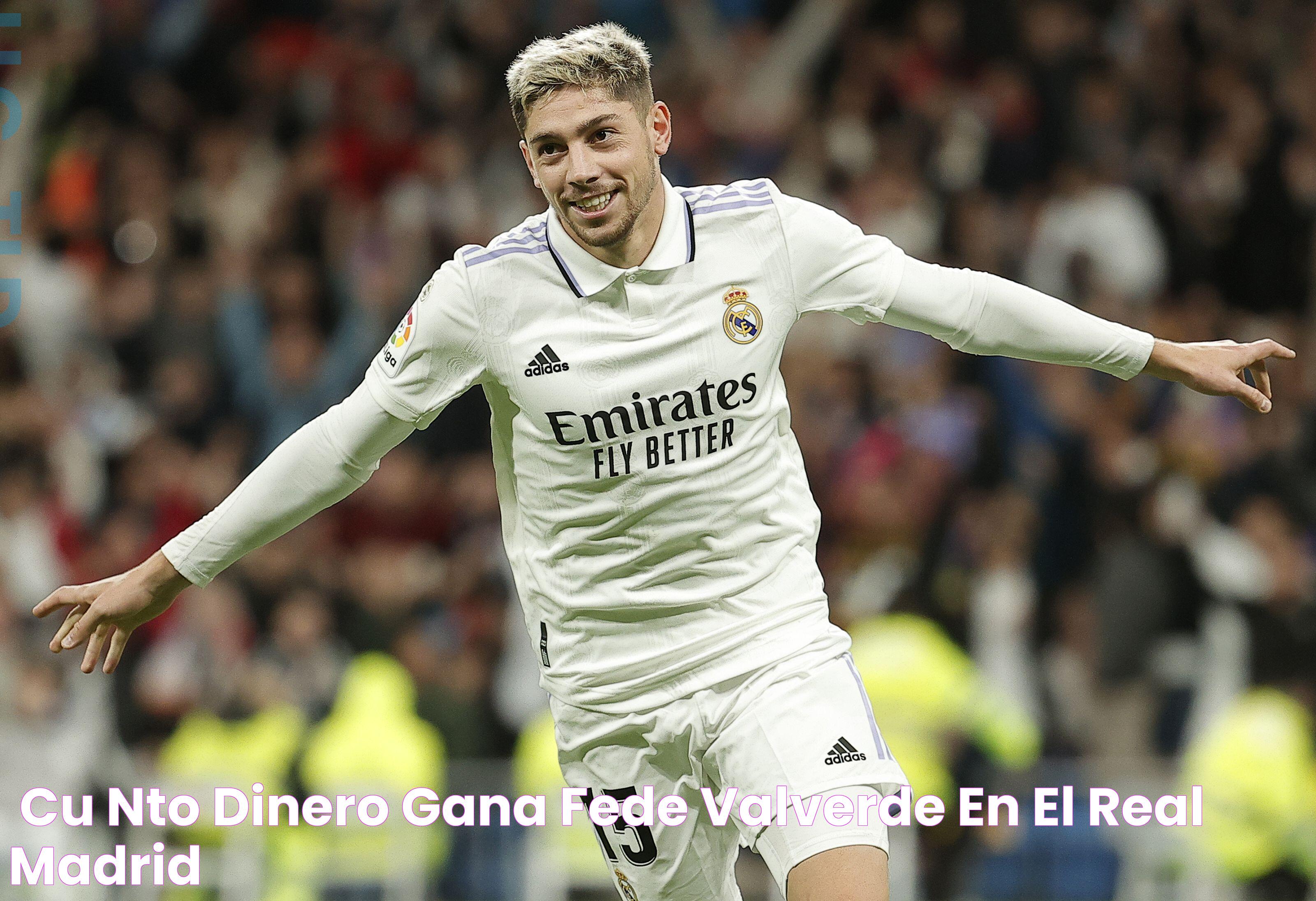 ¿Cuánto dinero gana Fede Valverde en el Real Madrid?