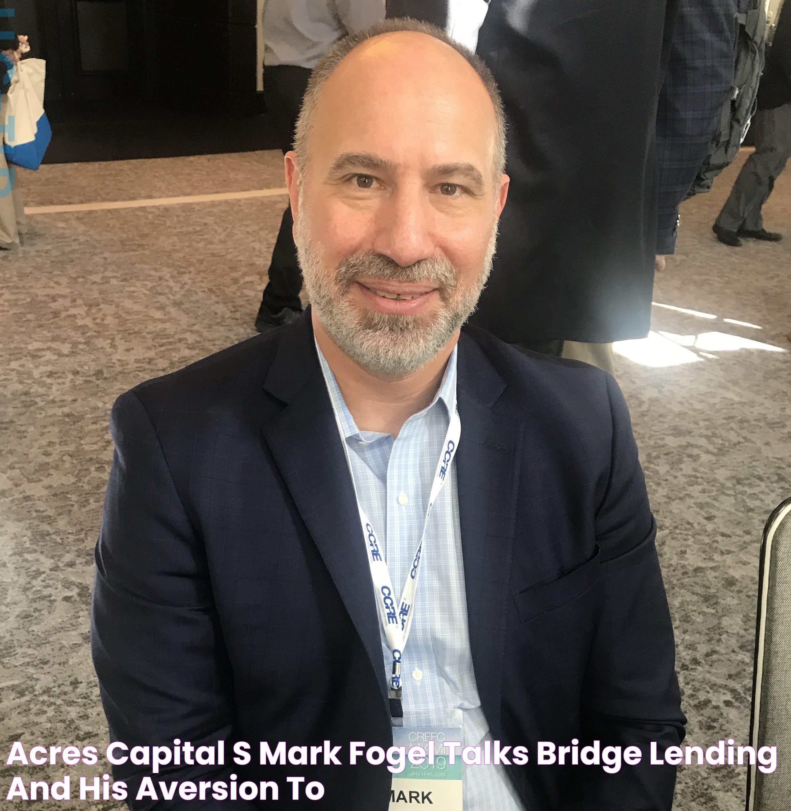 ACRES Capital’s Mark Fogel Talks Bridge Lending and His Aversion to