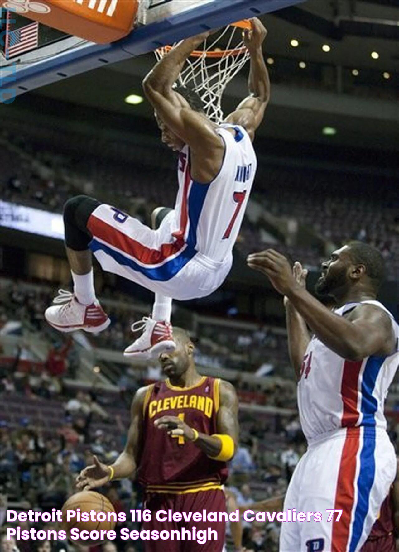 Detroit Pistons 116, Cleveland Cavaliers 77 Pistons score seasonhigh