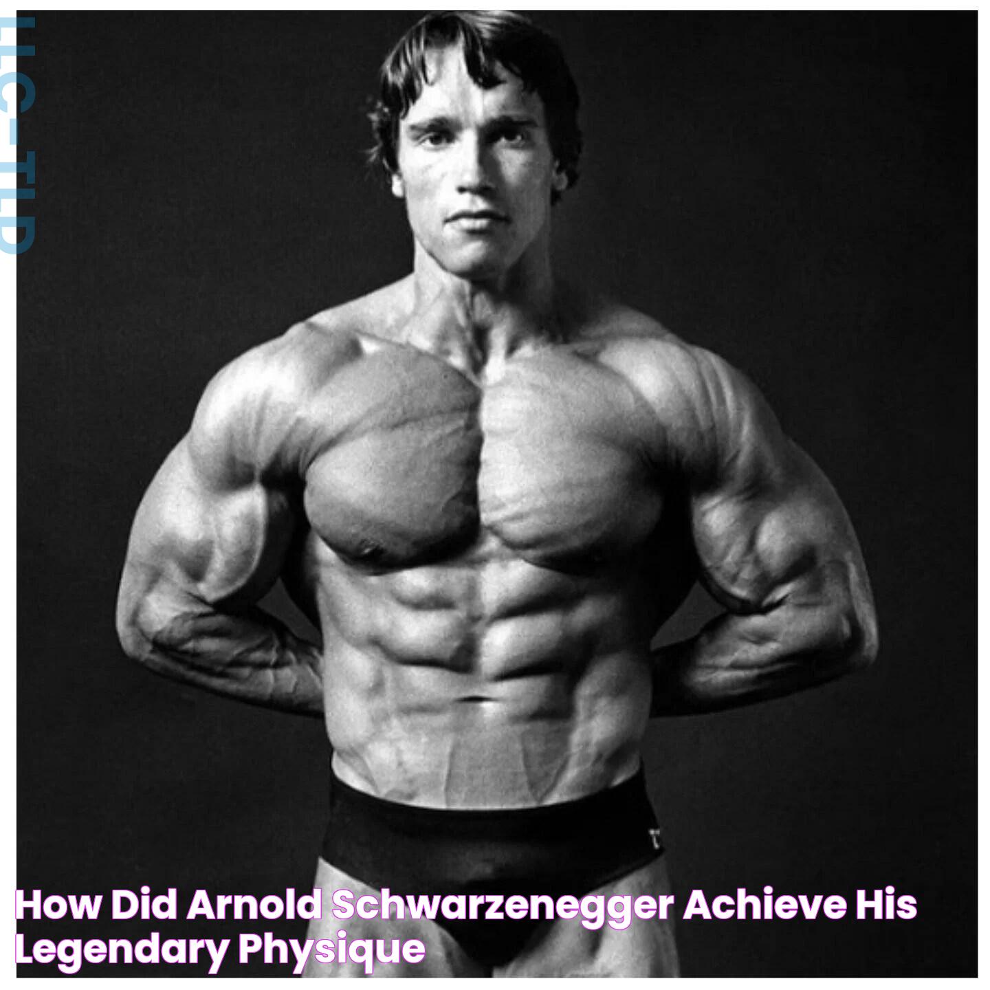 How Did Arnold Schwarzenegger Achieve His Legendary Physique?