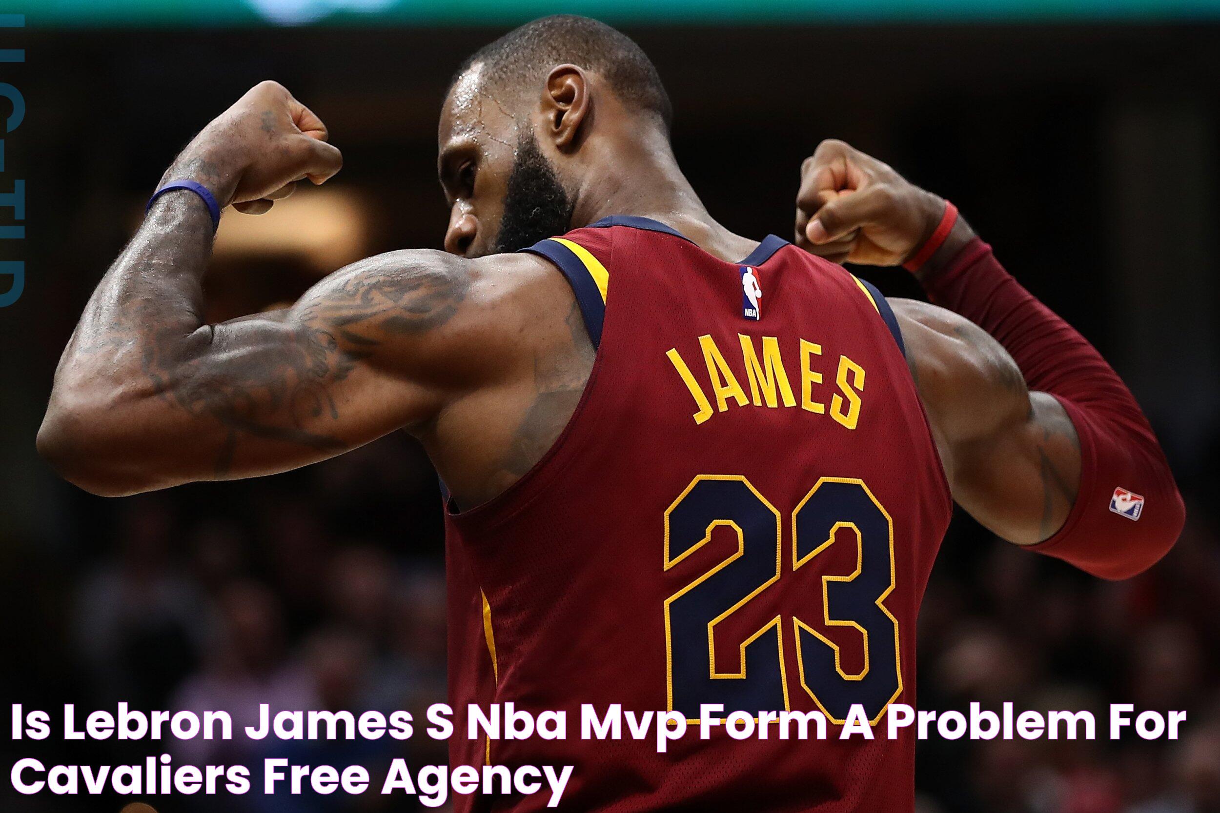 Is LeBron James's NBA MVP Form a Problem for Cavaliers? Free Agency