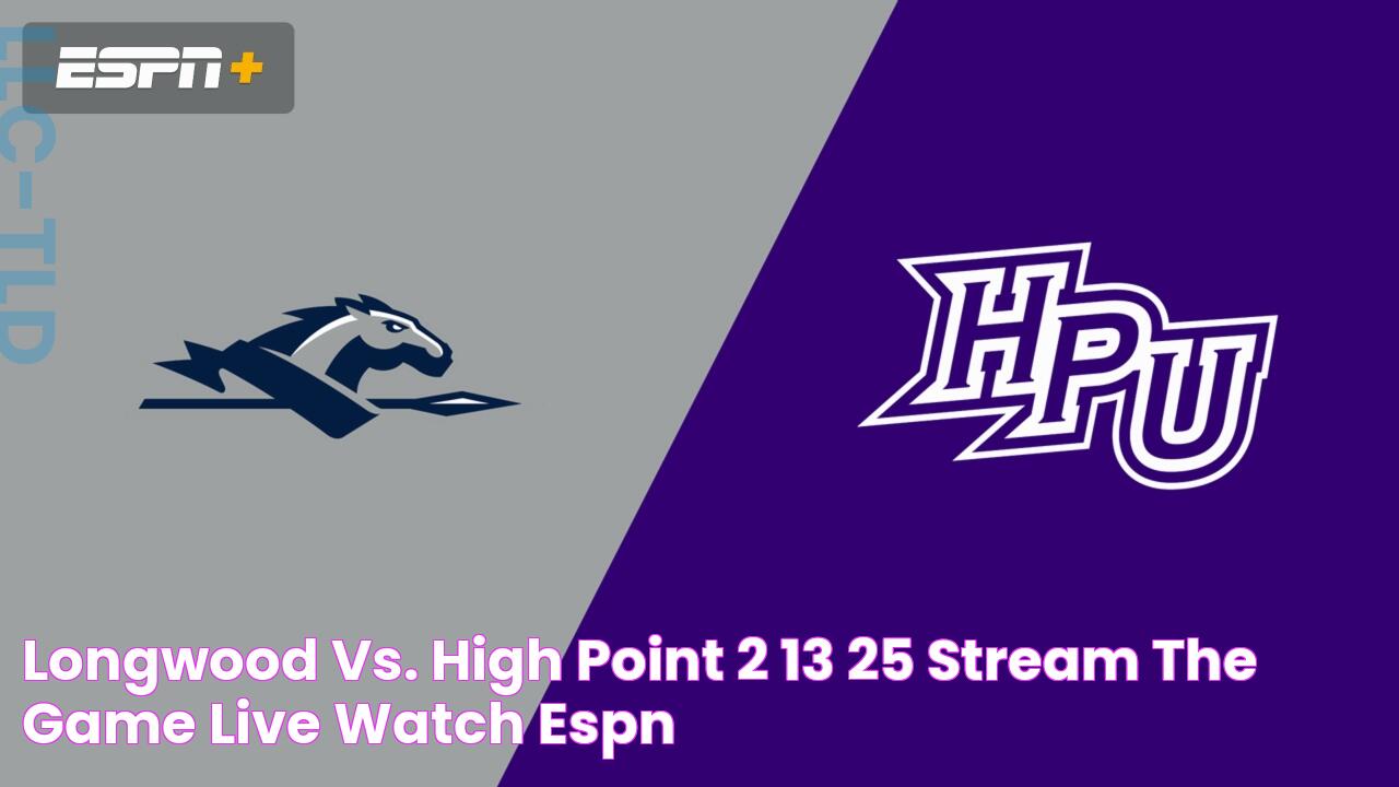 Longwood vs. High Point 2/13/25 Stream the Game Live Watch ESPN