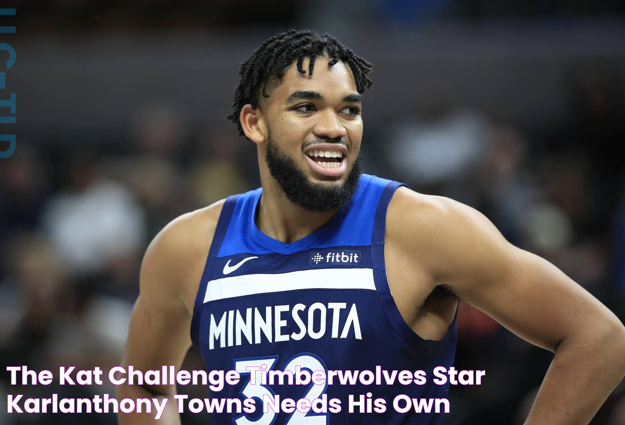 The KAT Challenge Timberwolves star KarlAnthony Towns needs his own