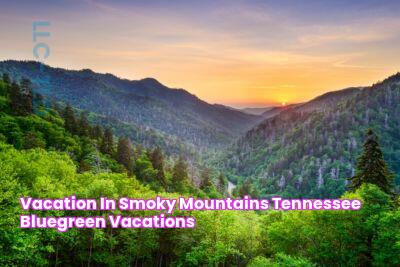 Vacation in Smoky Mountains, Tennessee Bluegreen Vacations