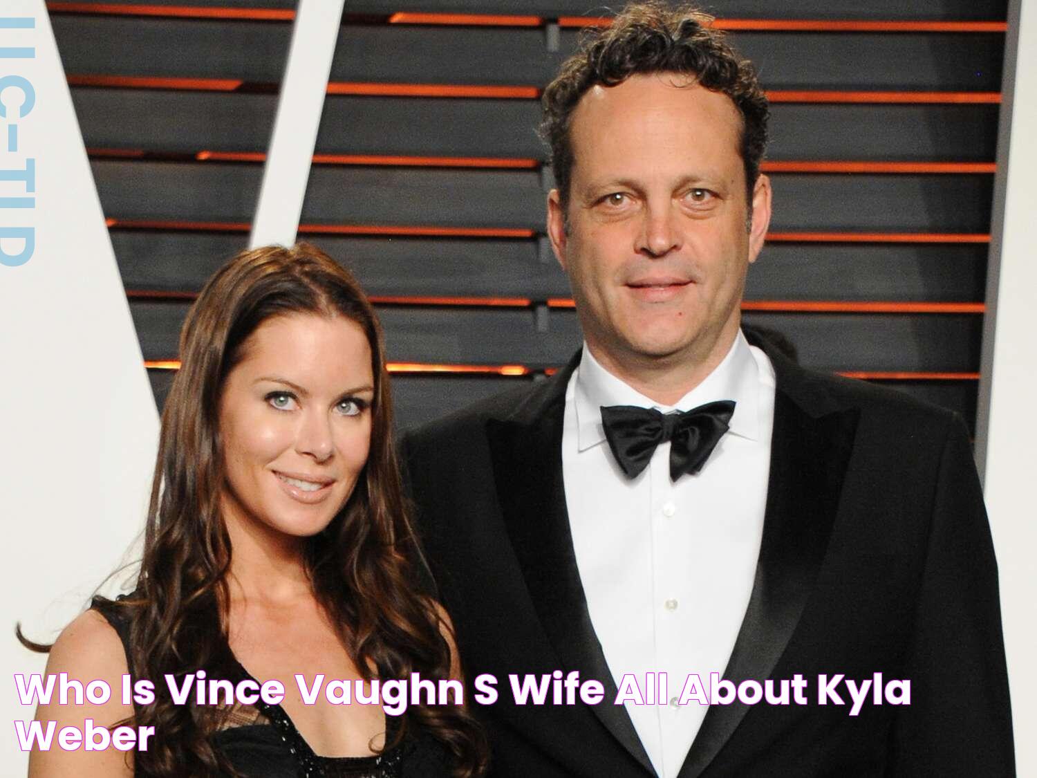 Who Is Vince Vaughn's Wife? All About Kyla Weber