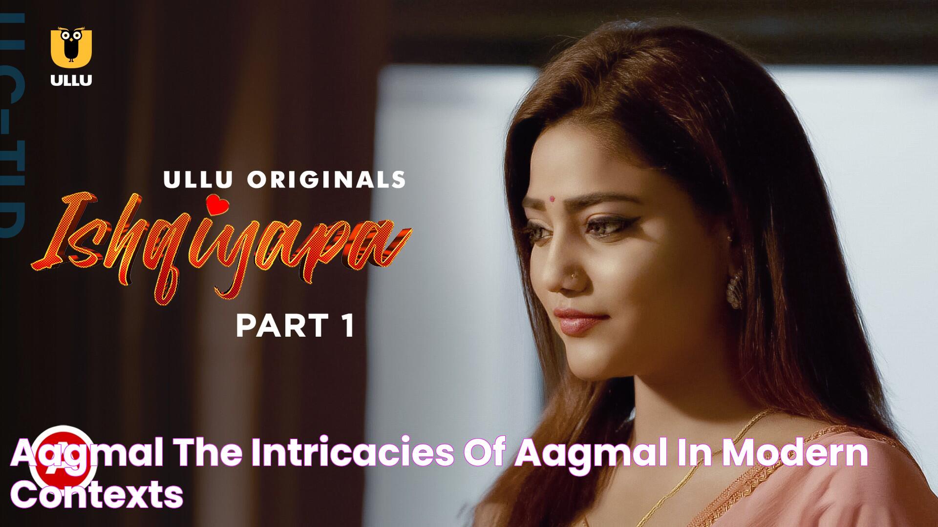 Aagmal The Intricacies Of Aagmal In Modern Contexts