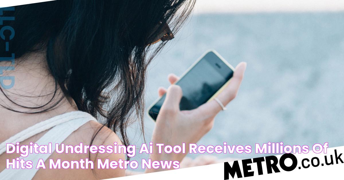 Digital 'undressing' AI tool receives millions of hits a month Metro News