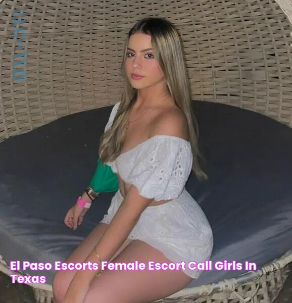 El Paso Escorts 🔥 Female Escort & Call Girls in Texas