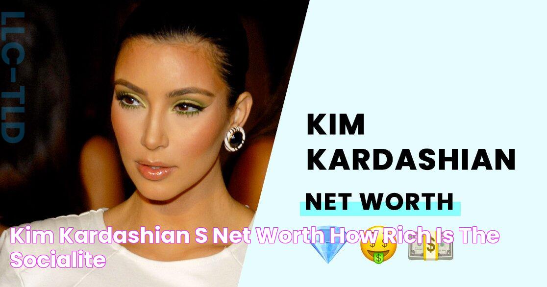 Kim Kardashian's Net Worth How Rich is the Socialite?