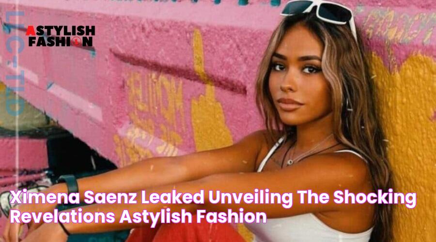 Ximena Saenz Leaked Unveiling the Shocking Revelations Astylish Fashion