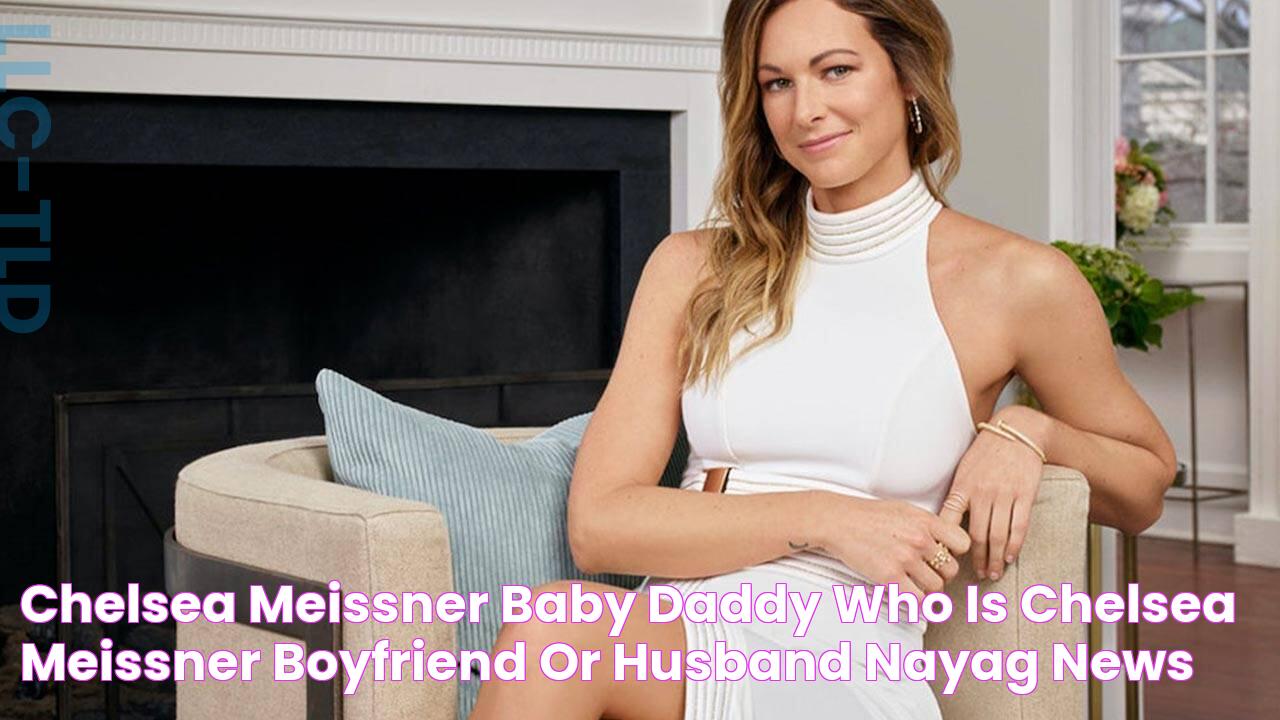 Chelsea Meissner Baby Daddy Who is Chelsea Meissner Boyfriend or Husband? NAYAG News