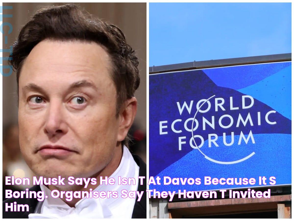 Elon Musk says he isn't at Davos because it's boring. Organisers say they haven't invited him