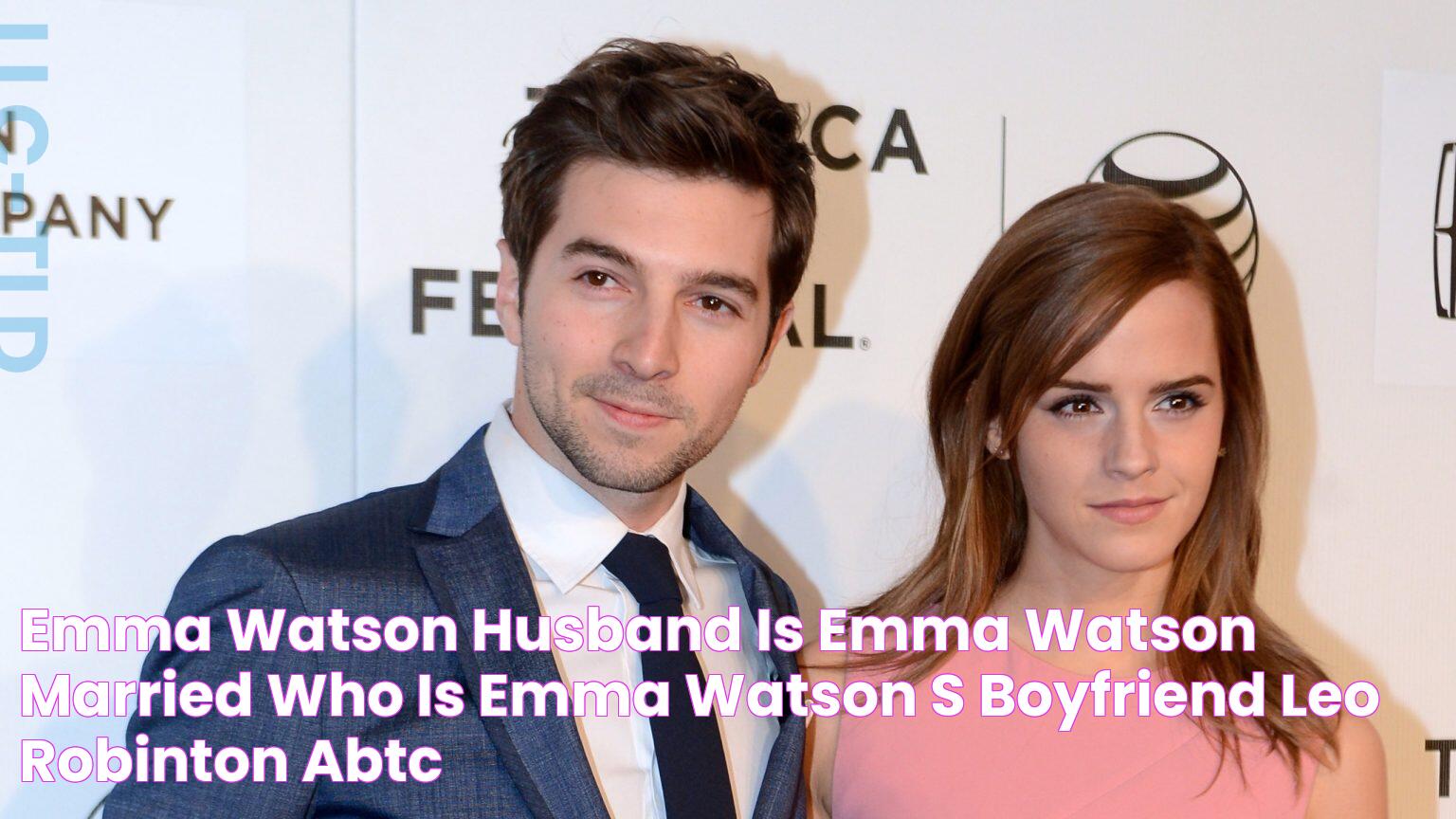 Emma Watson Husband Is Emma Watson Married? Who Is Emma Watson's Boyfriend Leo Robinton? ABTC