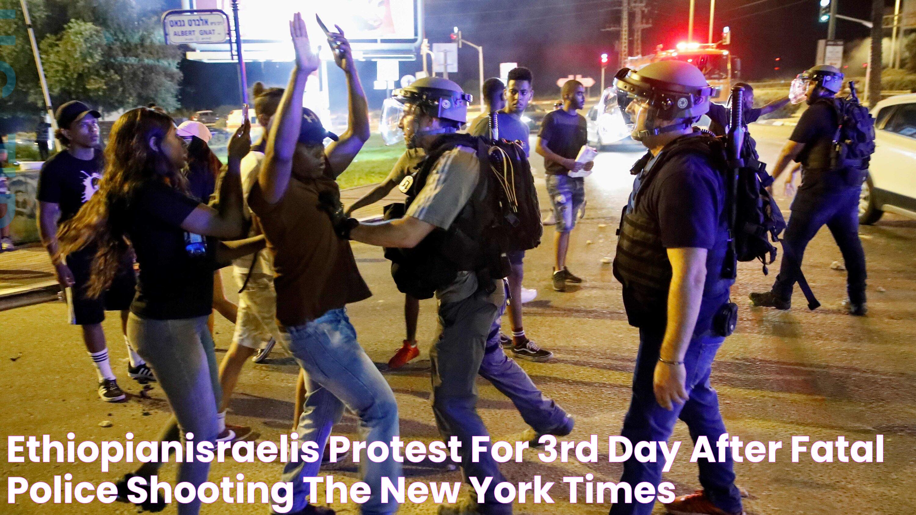 EthiopianIsraelis Protest for 3rd Day After Fatal Police Shooting The New York Times