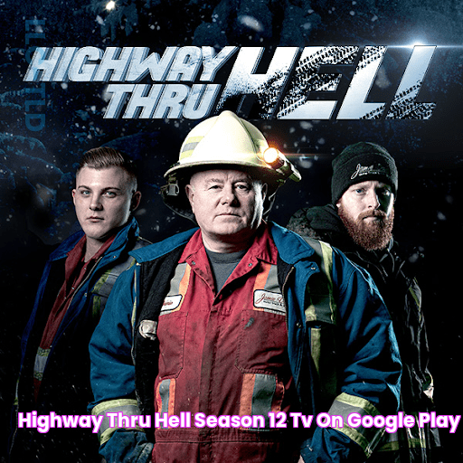 Highway Thru Hell Season 12 TV on Google Play