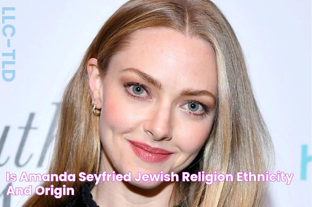 Is Amanda Seyfried Jewish? Religion Ethnicity And Origin