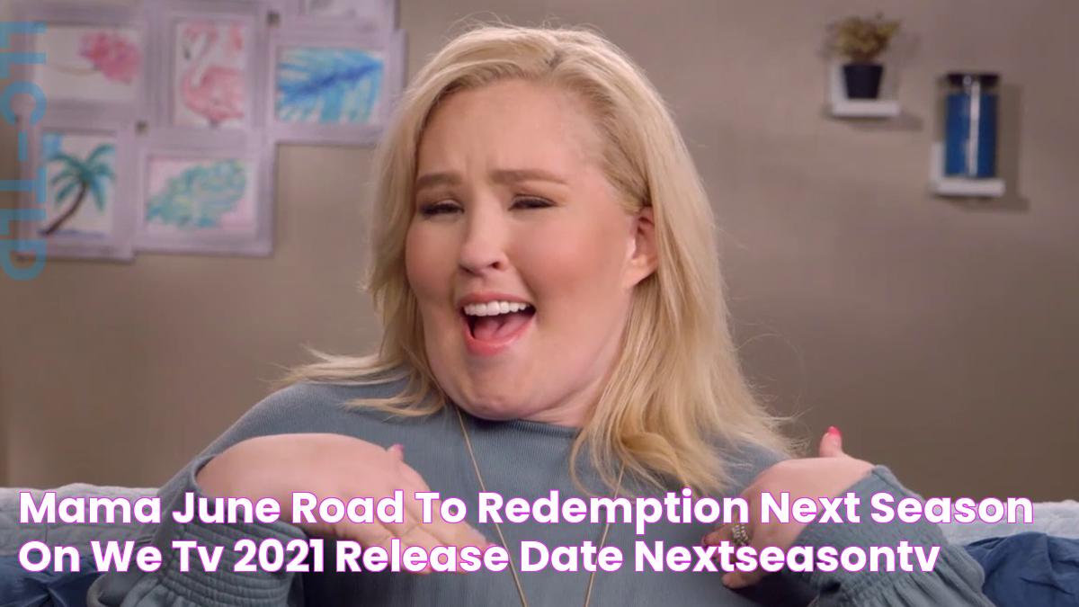 Mama June Road to Redemption Next Season on We tv; 2021 Release Date • NextSeasonTV