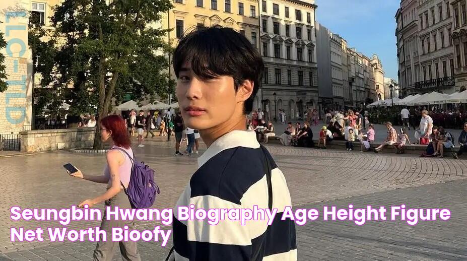 Seungbin Hwang Biography, Age, Height, Figure, Net Worth Bioofy